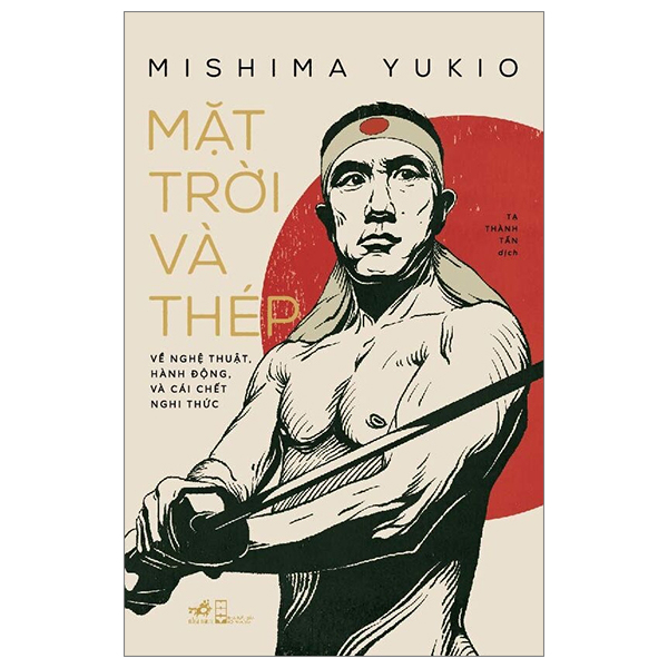 Mặt Trời Và Thép - Mishima Yukio (Mới 100%) Tiểu sử, hồi ký, Nhã Nam - SÁCH ĐẠI HỌC