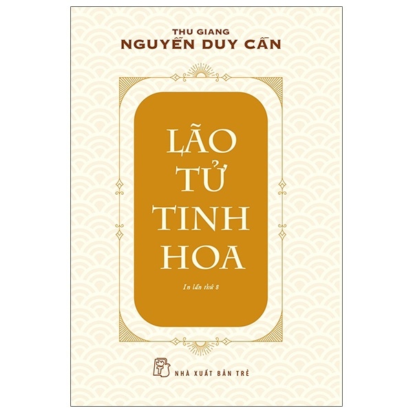 Lão Tử Tinh Hoa - Thu Giang Nguyễn Duy Cần (Mới 100%) Triết học, NXB Trẻ - SÁCH ĐẠI HỌC