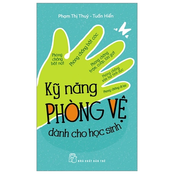 Kỹ Năng Phòng Vệ Dành Cho Học Sinh - Phạm Thị Thúy, Tuấn Hiển (Mới 100%) Kiến thức, kỹ năng sống cho trẻ, NXB Trẻ - SÁCH ĐẠI HỌC