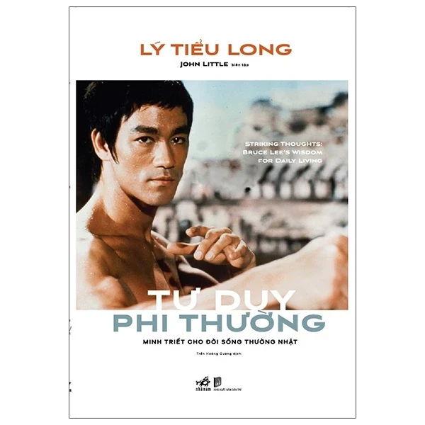 Tư Duy Phi Thường - Minh Triết Cho Đời Sống Thường Nhật - Lý Tiểu Long, John Little biên tập (Mới 100%) Sách tư duy, kỹ năng sống, Nhã Nam - SÁCH ĐẠI HỌC