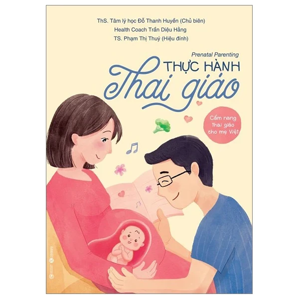 Prenatal Parenting - Thực Hành Thai Giáo - Cẩm Nang Thai Giáo Cho Mẹ Việt - Ths Đỗ Thanh Huyền, Trần Diệu Hằng, TS Phạm Thị Thuý (Mới 100%) Dành cho mẹ bầu, Thái Hà Books - SÁCH ĐẠI HỌC