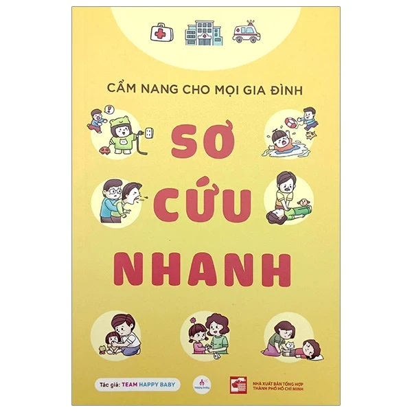 Cẩm Nang Cho Mọi Gia Đình - Sơ Cứu Nhanh - Team Happy Baby (Mới 100%) Dinh dưỡng, sức khỏe cho trẻ, NXB Tổng Hợp TPHCM - SÁCH ĐẠI HỌC