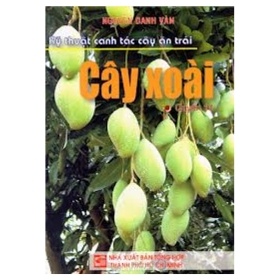 Kỹ Thuật Canh Tác Cây Ăn Trái - Cây Xoài - Nguyễn Danh Vàn (Mới 100%) Sách nông, lâm, ngư nghiệp, NXB Tổng Hợp TPHCM - SÁCH ĐẠI HỌC