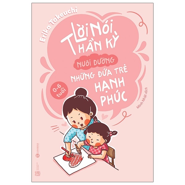 Lời Nói Thần Kỳ Nuôi Dưỡng Những Đứa Trẻ Hạnh Phúc (0-6 Tuổi) - Erika Takeuchi (Mới 100%) Cẩm nang làm cha mẹ, Thái Hà Books - SÁCH ĐẠI HỌC