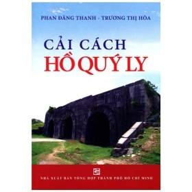 Cải Cách Hồ Quý Ly - Phan Đăng Thanh - Trương Thị Hòa (Mới 100%) Lịch sử, địa lí thế giới, NXB Tổng Hợp TPHCM - SÁCH ĐẠI HỌC