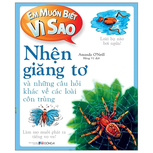 Em Muốn Biết Vì Sao - Nhện Giăng Tơ Và Những Câu Hỏi Khác Về Các Loài Côn Trùng - Amanda O'Neill (Mới 100%) Kiến thức bách khoa, Đông A - SÁCH ĐẠI HỌC