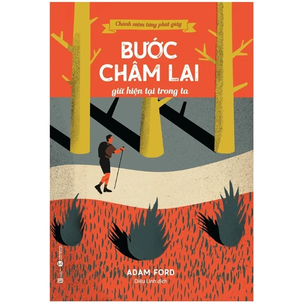 Chánh Niệm Từng Phút Giây - Bước Chậm Lại Giữ Hiện Tại Trong Ta - Adam Ford (Mới 100%) Phật giáo, Thái Hà Books - SÁCH ĐẠI HỌC