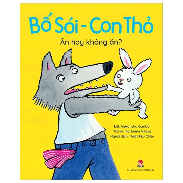 Bố Sói - Con Thỏ - Ăn Hay Không Ăn? - Alexandra Garibal, Marianne Vilcoq (Mới 100%) Truyện thiếu nhi, NXB Kim Đồng - SÁCH ĐẠI HỌC