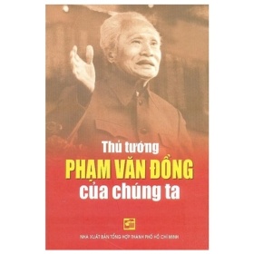 Thủ Tướng Phạm Văn Đồng Của Chúng Ta - Trần Quân Ngọc, Trần Đình Việt, Đoàn Minh Tuấn (Mới 100%) Tiểu sử, hồi ký, NXB Tổng Hợp TPHCM - SÁCH ĐẠI HỌC