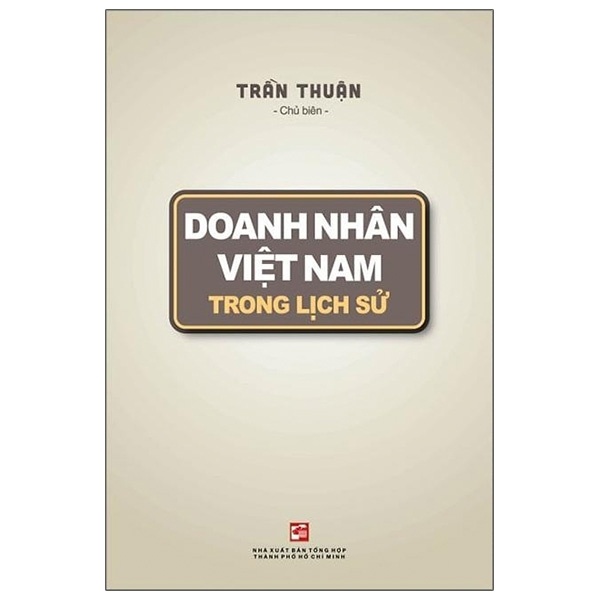 Doanh Nhân Việt Nam Trong Lịch Sử - Trần Thuận (Mới 100%) Lịch sử, địa lí Việt Nam, NXB Tổng Hợp TPHCM - SÁCH ĐẠI HỌC