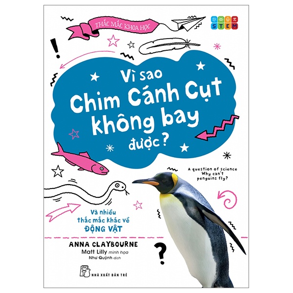 Thắc Mắc Khoa Học - STEM - Vì Sao Chim Cánh Cụt Không Bay Được? Và Nhiều Thắc Mắc Khác Về Động Vật - Anna Claybourne, Matt Lilly (Mới 100%) Kiến thức bách khoa, NXB Trẻ - SÁCH ĐẠI HỌC