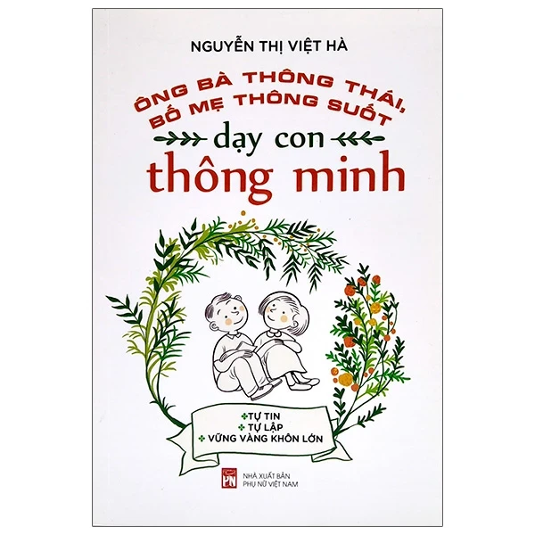 Ông Bà Thông Thái, Bố Mẹ Thông Suốt - Dạy Con Thông Minh - Nguyễn Thị Việt Hà (Mới 100%) Cẩm nang làm cha mẹ, NXB Phụ Nữ - SÁCH ĐẠI HỌC