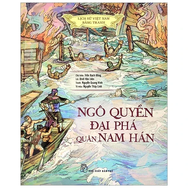 Lịch Sử Việt Nam Bằng Tranh - Ngô Quyền Đại Phá Quân Nam Hán (Bìa Cứng) - Trần Bạch Đằng, Đinh Văn Liên, Nguyễn Quang Vinh, Nguyễn Thùy Li (Mới 100%) Lịch sử, địa lí Việt Nam, NXB Trẻ - SÁCH ĐẠI HỌC