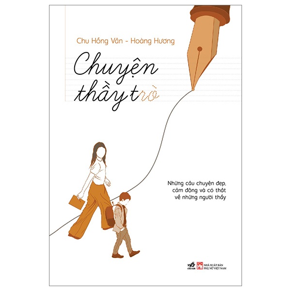 Chuyện Thầy Trò - Chu Hồng Vân , Hoàng Hương (Mới 100%) Phóng sự, ký sự, phê bình văn học, Nhã Nam - SÁCH ĐẠI HỌC