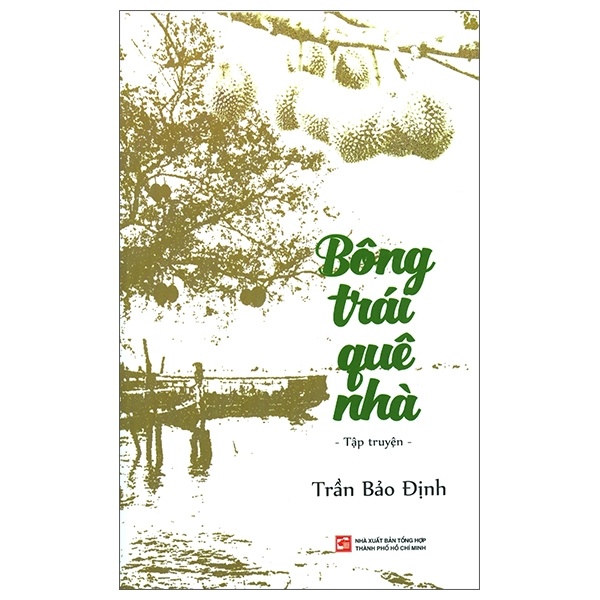 Bông Trái Quê Nhà - Trần Bảo Định (Mới 100%) Truyện ngắn, tản văn, NXB Tổng Hợp TPHCM - SÁCH ĐẠI HỌC
