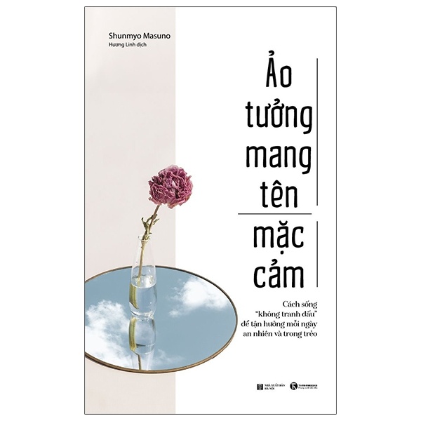 Ảo Tưởng Mang Tên Mặc Cảm - Cách Sống “Không Tranh Đấu” Để Tận Hưởng Mỗi Ngày An Nhiên Và Trong Trẻo - Shunmyo Masuno (Mới 100%) Sách tư duy, kỹ năng sống, Thái Hà Books - SÁCH ĐẠI HỌC