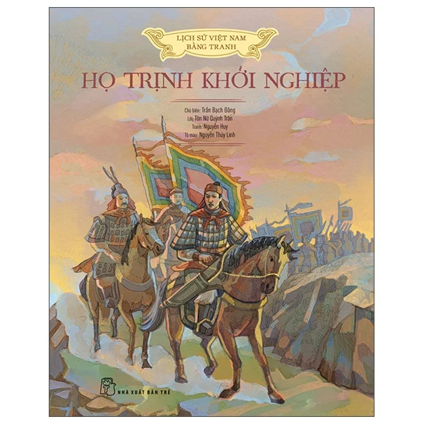 Lịch Sử Việt Nam Bằng Tranh - Họ Trịnh Khởi Nghiệp (Bìa Cứng) - Trần Bạch Đằng, Tôn Nữ Quỳnh Trân, Nguyễn Huy, Nguyễn Thùy Linh (Mới 100%) Lịch sử, địa lí Việt Nam, NXB Trẻ - SÁCH ĐẠI HỌC
