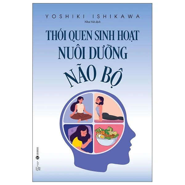 Thói Quen Sinh Hoạt Nuôi Dưỡng Não Bộ - Yoshiki Ishikawa (Mới 100%) Sách y học hiện đại, Thái Hà Books - SÁCH ĐẠI HỌC