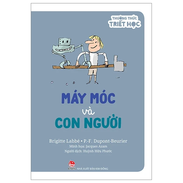 Thưởng Thức Triết Học - Máy Móc Và Con Người - Brigitte Labbé, P-F Dupont-Beurie, Jacques Azam (Mới 100%) Kiến thức bách khoa, NXB Kim Đồng - SÁCH ĐẠI HỌC
