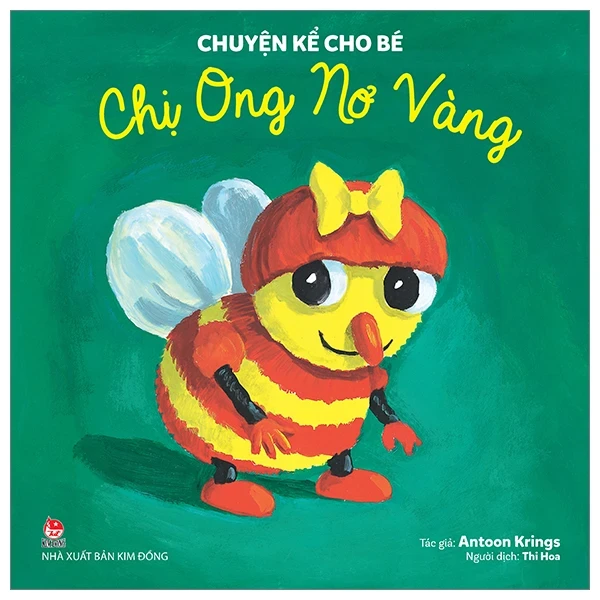 Chuyện Kể Cho Bé - Chị Ong Nơ Vàng - Antoon Krings (Mới 100%) Truyện thiếu nhi, NXB Kim Đồng - SÁCH ĐẠI HỌC