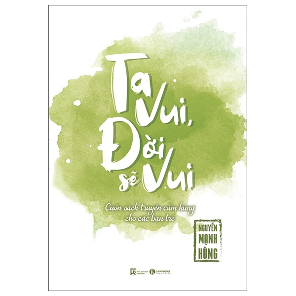Ta Vui Đời Sẽ Vui - Nguyễn Mạnh Hùng (Mới 100%) Sách tư duy, kỹ năng sống, Thái Hà Books - SÁCH ĐẠI HỌC