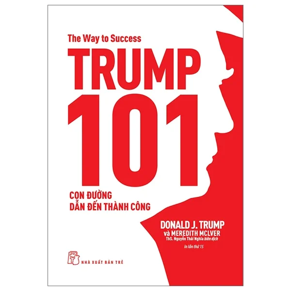 Trump 101 - Con Đường Dẫn Đến Thành Công - Donald J. Trump, Meredith Mclver (Mới 100%) Phân tích kinh tế, NXB Trẻ - SÁCH ĐẠI HỌC
