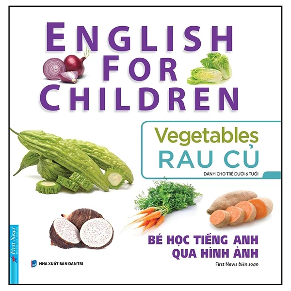 Bé Học Tiếng Anh Qua Hình ảnh - English For Children - Rau Củ - Vegetables - First News (Mới 100%) Tiếng Anh, First News - SÁCH ĐẠI HỌC