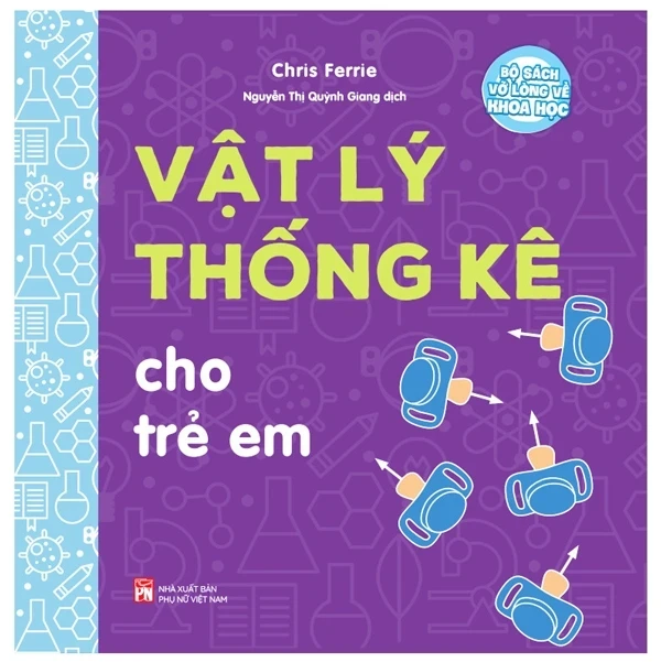 Bộ Sách Vỡ Lòng Về Khoa Học - Vật Lý Thống Kê Cho Trẻ Em - Chris Ferrie (Mới 100%) Kiến thức bách khoa, NXB Phụ Nữ - SÁCH ĐẠI HỌC