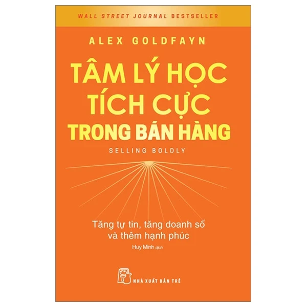 Tâm Lý Học Tích Cực Trong Bán Hàng - Tăng Tự Tin, Tăng Doanh Số Và Thêm Hạnh Phúc - Selling Boldy - Alex Goldfayn (Mới 100%) Marketing, bán hàng, NXB Trẻ - SÁCH ĐẠI HỌC