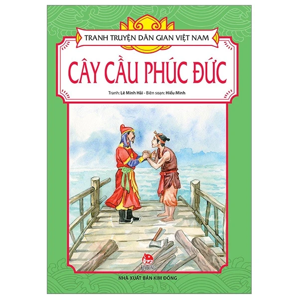 Tranh Truyện Dân Gian Việt Nam - Cây Cầu Phúc Đức - Lê Minh Hải, Hiếu Minh (Mới 100%) Truyện thiếu nhi, NXB Kim Đồng - SÁCH ĐẠI HỌC