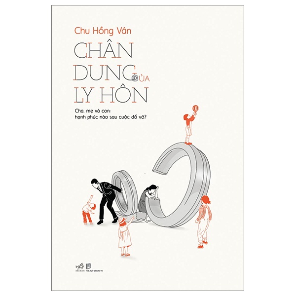 Chân Dung Của Ly Hôn - Cha, Mẹ Và Con: Hạnh Phúc Nào Sau Cuộc Đổ Vỡ? - Chu Hồng Vân (Mới 100%) Sách tư duy, kỹ năng sống, Nhã Nam - SÁCH ĐẠI HỌC