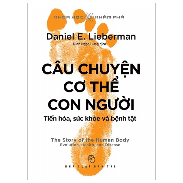 Khoa Học Khám Phá - Câu Chuyện Cơ Thể Con Người: Tiến Hóa, Sức Khỏe Và Bệnh Tật - Daniel E. Lieberman (Mới 100%) Sách y học hiện đại, NXB Trẻ - SÁCH ĐẠI HỌC