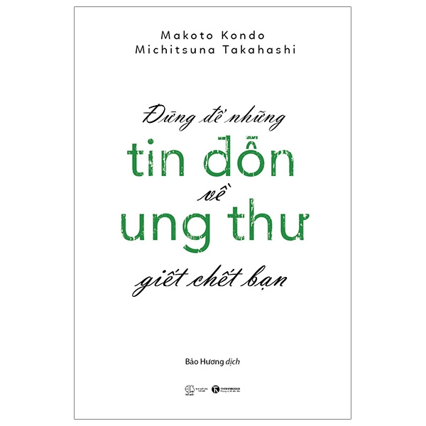 Đừng Để Những Tin Đồn Ung Thư Giết Chết Bạn - Makoto Kondo, Michitsuna Takahashi (Mới 100%) Sách y học hiện đại, Thái Hà Books - SÁCH ĐẠI HỌC