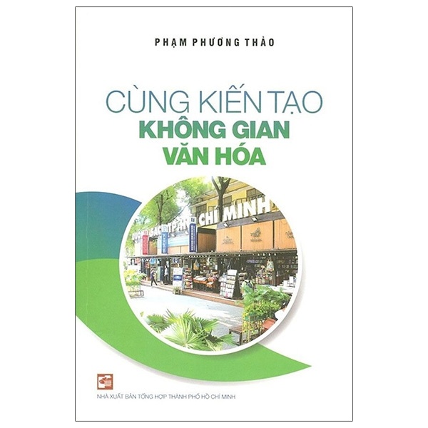 Cùng Kiến Tạo Không Gian Văn Hóa - Phạm Phương Thảo (Mới 100%) Sách địa danh, du lịch, NXB Tổng Hợp TPHCM - SÁCH ĐẠI HỌC