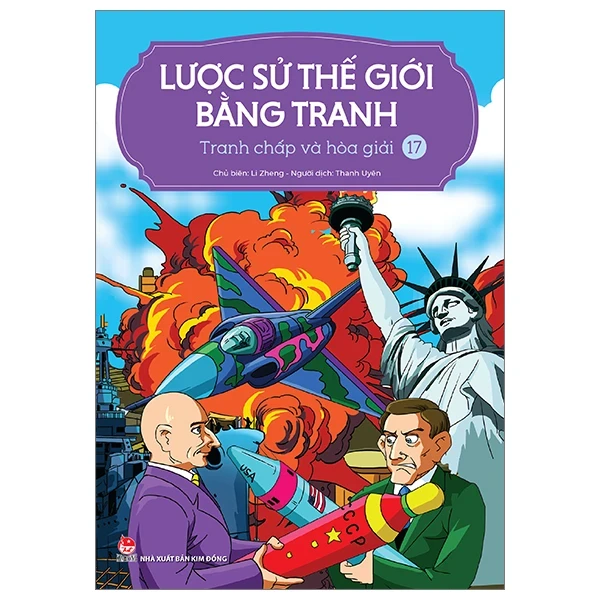 Lược Sử Thế Giới Bằng Tranh - Tập 17: Tranh Chấp Và Hòa Giải - Li Zheng (Mới 100%) Kiến thức bách khoa, NXB Kim Đồng - SÁCH ĐẠI HỌC
