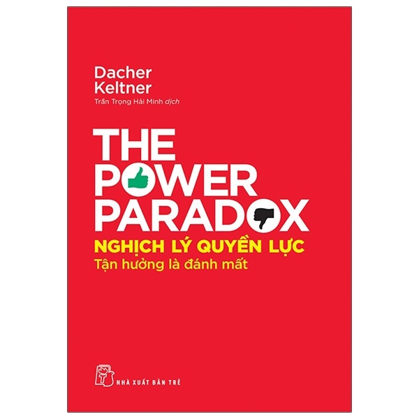 Nghịch Lý Quyền Lực - Tận Hưởng Là Đánh Mất - Dacher Keltner (Mới 100%) Sách tư duy, kỹ năng sống, NXB Trẻ - SÁCH ĐẠI HỌC