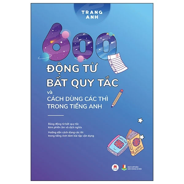 600 Động Từ Bất Quy Tắc Và Cách Dùng Các Thì Trong Tiếng Anh - Trang Anh (Mới 100%) Tiếng Anh, Huy Hoàng - SÁCH ĐẠI HỌC