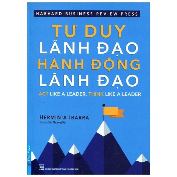 Tư Duy Lãnh Đạo - Hành Động Lãnh Đạo - Herminia Ibarra (Mới 100%) Quản trị, lãnh đạo, First News - SÁCH ĐẠI HỌC