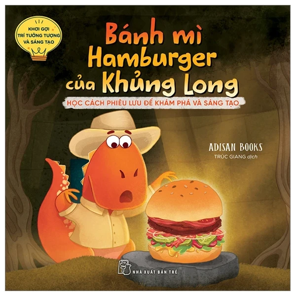 Khơi Gợi Trí Tưởng Tượng Và Sáng Tạo - Bánh Mì Hamburger Của Khủng Long - Học Cách Phiêu Lưu Để Khám Phá Và Sáng Tạo - Adisan Books (Mới 100%) Truyện thiếu nhi, NXB Trẻ - SÁCH ĐẠI HỌC
