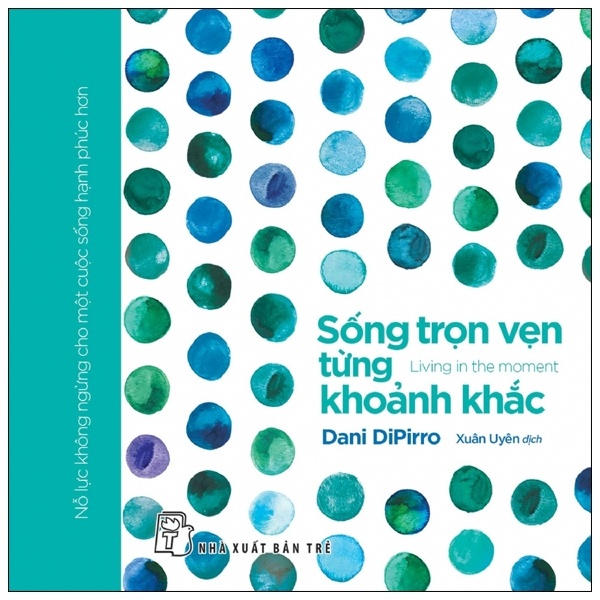 Sống Trọn Vẹn Từng Khoảnh Khắc - Dani Dipirro (Mới 100%) Sách tư duy, kỹ năng sống, NXB Trẻ - SÁCH ĐẠI HỌC