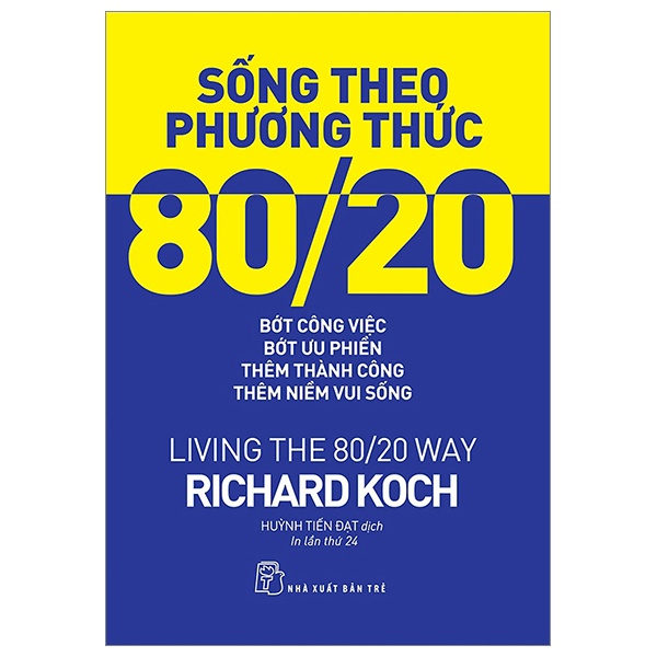 Sống Theo Phương Thức 80/20: Bớt Công Việc, Bớt Ưu Phiền, Thêm Thành Công, Thêm Niềm Vui Sống - Richard Koch (Mới 100%) Sách tư duy, kỹ năng sống, NXB Trẻ - SÁCH ĐẠI HỌC