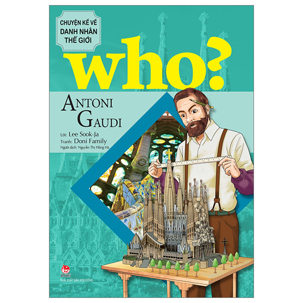 Who? Chuyện Kể Về Danh Nhân Thế Giới - Antoni Gaudi - Lee Sook-Ja, Doni Family (Mới 100%) Kiến thức bách khoa, NXB Kim Đồng - SÁCH ĐẠI HỌC