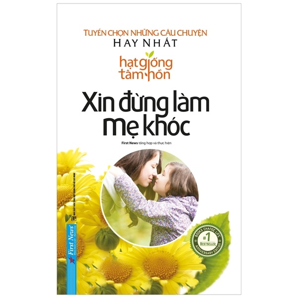 Hạt Giống Tâm Hồn - Xin Đừng Làm Mẹ Khóc - First News tổng hợp (Mới 100%) Nghệ thuật sống, First News - SÁCH ĐẠI HỌC