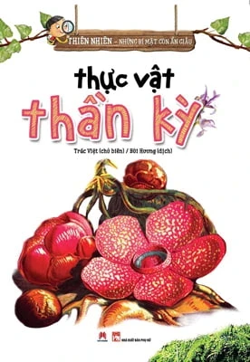 Thiên Nhiên - Những Bí Mật Còn Ẩn Giấu - Thực Vật Thần Kỳ - Trác Việt (Mới 100%) Kiến thức bách khoa, Huy Hoàng - SÁCH ĐẠI HỌC