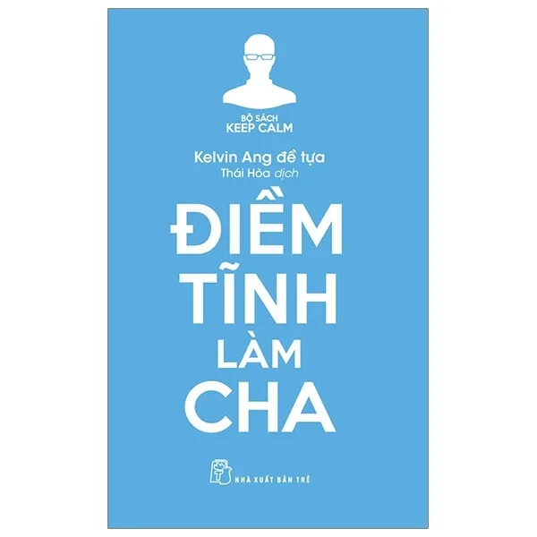 Bộ Sách Keep Calm - Điềm Tĩnh Làm Cha - Kelvin Ang (Mới 100%) Cẩm nang làm cha mẹ, NXB Trẻ - SÁCH ĐẠI HỌC