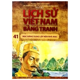 Lịch Sử Việt Nam Bằng Tranh - Tập 41: Mạc Đăng Dung Lập Nên Nhà Mạc - Trần Bạch Đằng (Mới 100%) Truyện thiếu nhi, NXB Trẻ - SÁCH ĐẠI HỌC