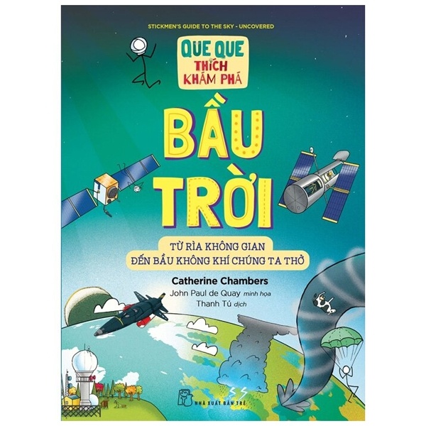 Que Que Thích Khám Phá - Bầu Trời - Từ Rìa Không Gian Đến Bầu Không Khí Chúng Ta Thở - Catherine Chambers, John Paul de Quay (Mới 100%) Kiến thức bách khoa, NXB Trẻ - SÁCH ĐẠI HỌC