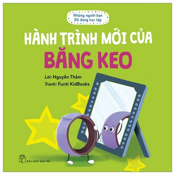 Những Người Bạn Đồ Dùng Học Tập - Hành Trình Mới Của Băng Keo - Nguyễn Thắm, Funti Kidbooks (Mới 100%) Truyện thiếu nhi, NXB Trẻ - SÁCH ĐẠI HỌC