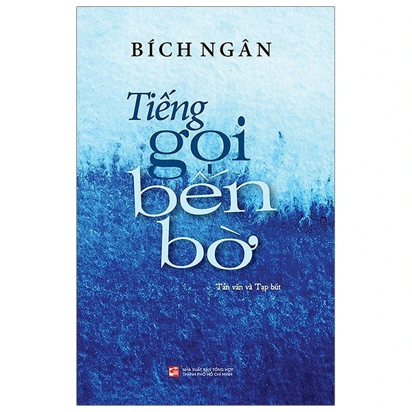 Tiếng Gọi Bến Bờ - Bích Ngân (Mới 100%) Truyện ngắn, tản văn, NXB Tổng Hợp TPHCM - SÁCH ĐẠI HỌC