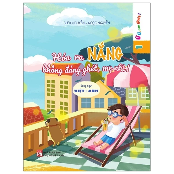Ứ Ừ Con Ghét - Tập 1: Hóa Ra Nắng Không Đáng Ghét, Mẹ Nhỉ? - Alex Nguyễn, Ngọc Nguyễn (Mới 100%) Truyện thiếu nhi, NXB Phụ Nữ - SÁCH ĐẠI HỌC